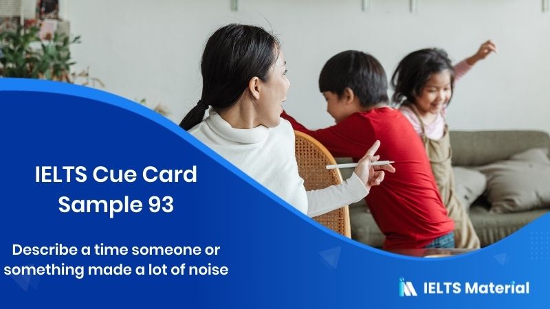 Describe a time someone or something made a lot of noise – IELTS Cue Card Sample 93