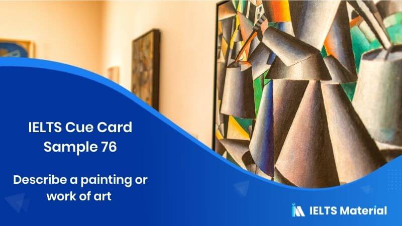 Describe a painting or work of art – IELTS Cue Card Sample 76
