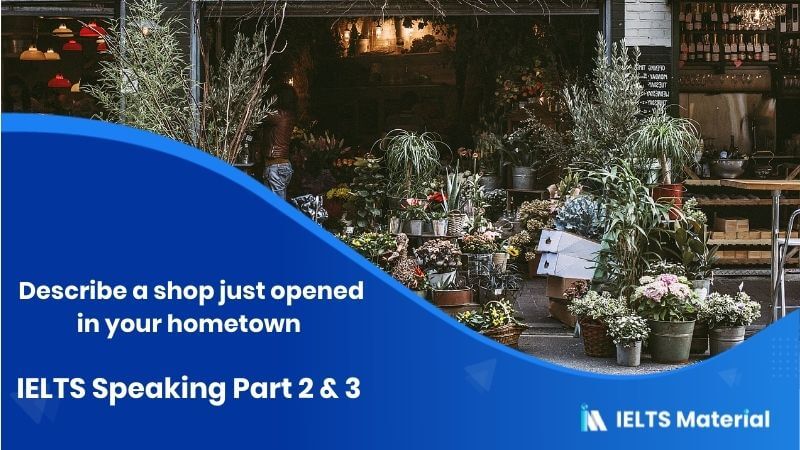 Describe a shop just opened in your hometown – IELTS Speaking Part 2 & 3 Topic: Shopping