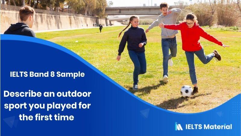 Describe an outdoor sport you played for the first time – IELTS Band 8 Sample