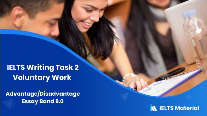 IELTS Writing Task 2 Advantage/Disadvantage Essay Topic: People should be required to do unpaid work helping people in the community