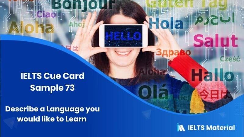 Describe a language other than English that you would like to learn – IELTS Cue Card Sample 73