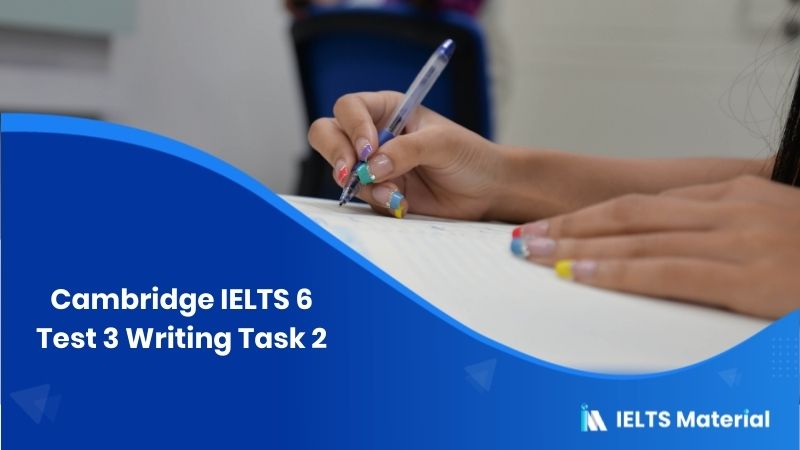 Cambridge IELTS 6 Test 3 Writing Task 2