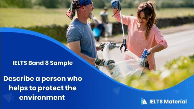 Describe a person who helps to protect the environment – IELTS Band 8 Sample