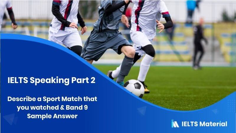 Describe a Live Sports Match that you watched: IELTS Speaking Part 2 Sample Answer