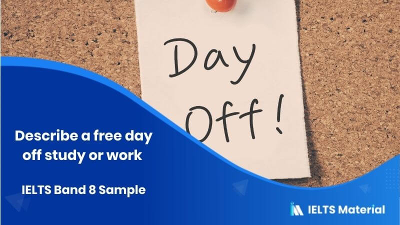 Describe a free day off study or work – IELTS Band 8 Sample