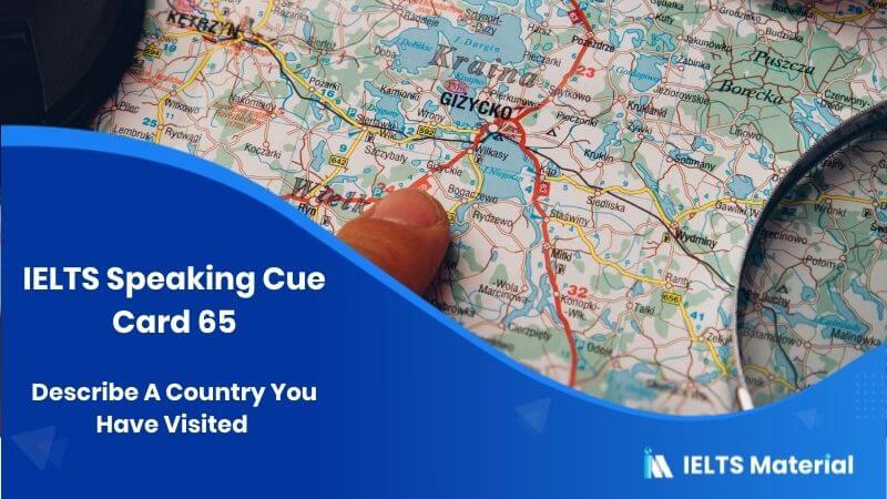 Describe A Country You Have Visited – IELTS Speaking Cue Card 65
