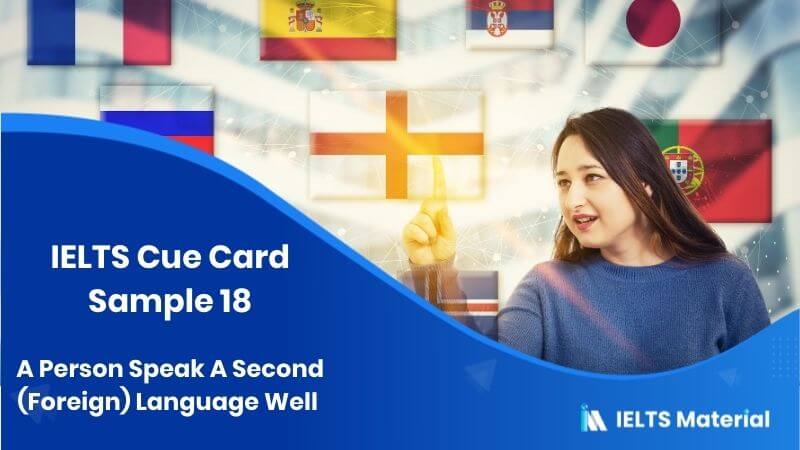 A Person Speak A Second (Foreign) Language Well: IELTS Cue Card Sample 18