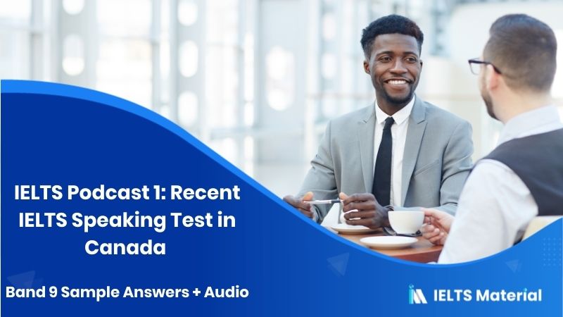 IELTS Podcast 1: Recent IELTS Speaking Test in Canada – 2018 & Band 9 Sample Answers + Audio