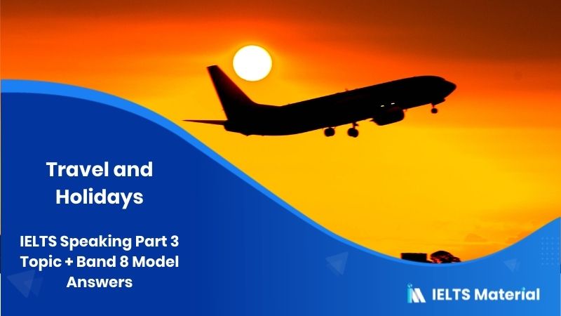 Travel and Holidays: IELTS Speaking Part 3 Model Answer