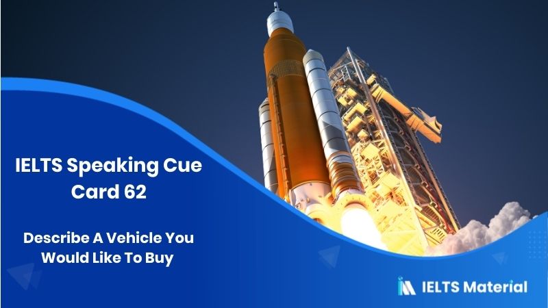 Describe A Vehicle You Would Like To Buy – IELTS Speaking Cue Card 62