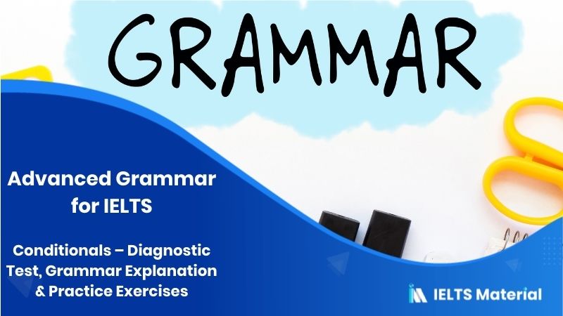 Advanced Grammar for IELTS: Conditionals – Diagnostic Test, Grammar Explanation & Practice Exercises