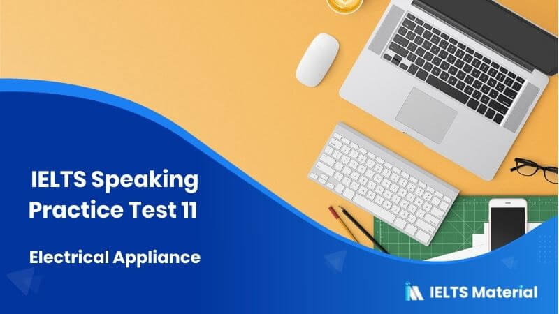 Electrical Appliances : IELTS Speaking Practice Test 11