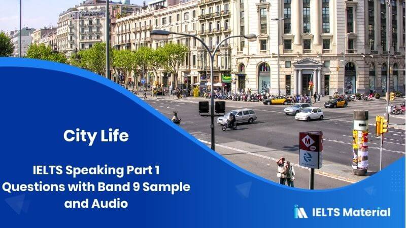 City Life: IELTS Speaking Part 1 Sample Answer
