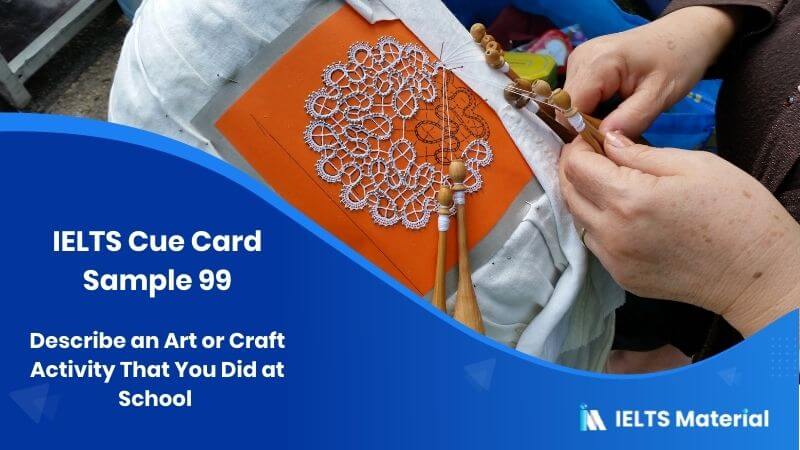 Describe an Art or Craft Activity That You Did at School – IELTS Cue Card Sample 99