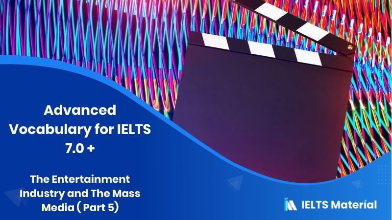 Advanced Vocabulary for IELTS 7.0 +: The Entertainment Industry and The Mass Media ( Part 5)