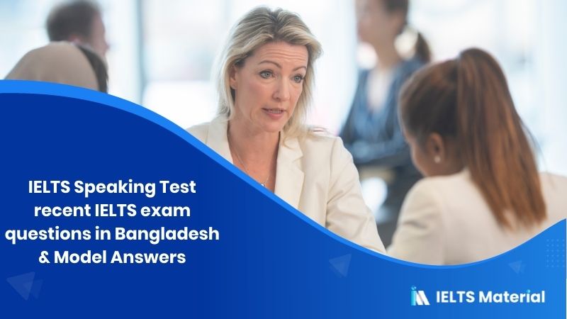 IELTS Speaking Test recent IELTS exam questions in Bangladesh in 2018 & Model Answers