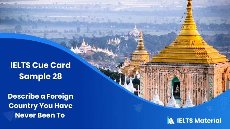 Describe a Foreign Country You Have Never Been To: IELTS Cue Card Sample 28