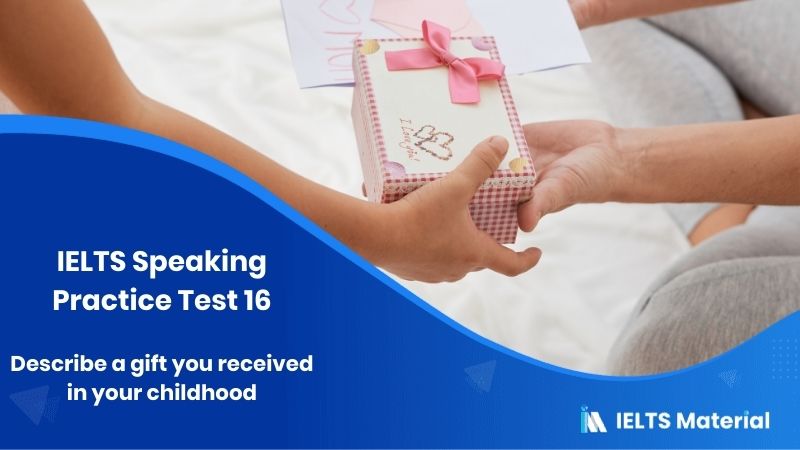Childhood Present : IELTS Speaking Practice Test 16