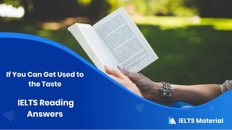 If You Can Get Used to the Taste – IELTS Reading Answers