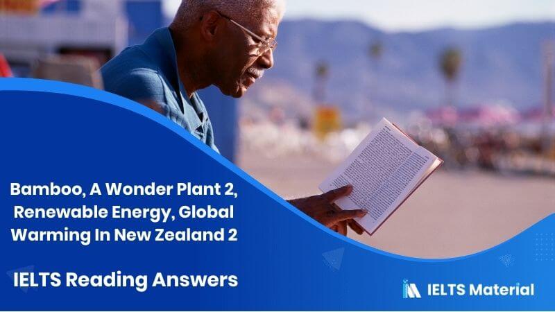 Bamboo, A Wonder Plant 2, Renewable Energy, Global Warming In New Zealand 2 – IELTS Reading Answers