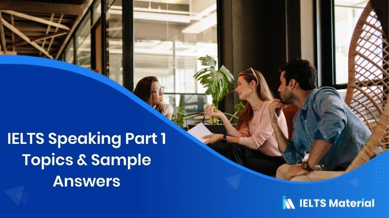 IELTS Speaking Part 1 Questions with Answers 2020 (Jan - May 2020) 6 IELTS Speaking Part 1 Topics 2020 (Jan - May 2020) & Sample Answers