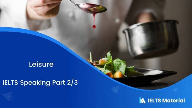 Leisure Activity: IELTS Speaking Part 2 & 3 Sample Answers