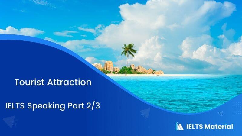 Tourist Attraction: IELTS Speaking Part 2 & 3 Sample Answers