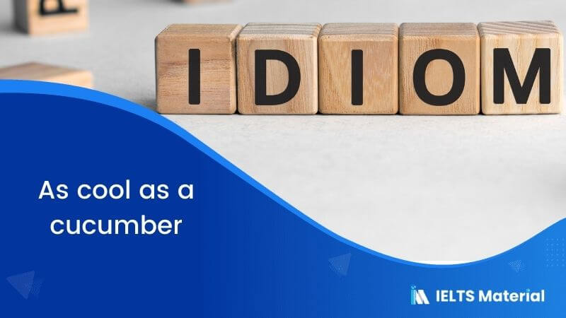 Idiom – As cool as a cucumber
