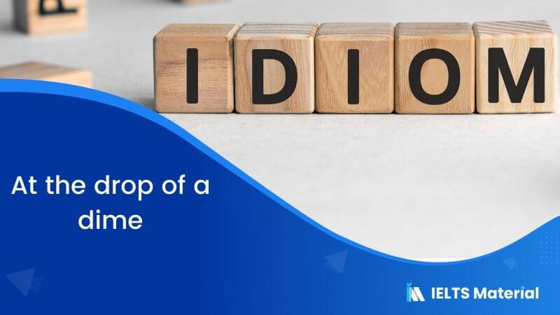 Idiom – At the drop of a dime