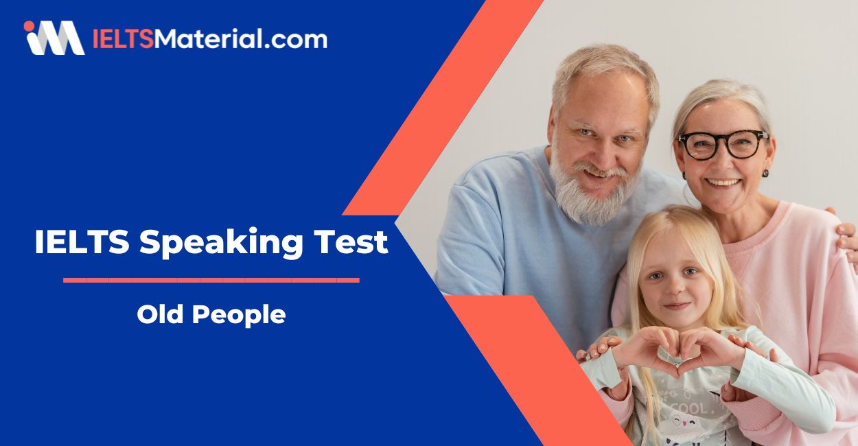 Old People – IELTS Speaking Practice Test with Sample Answers