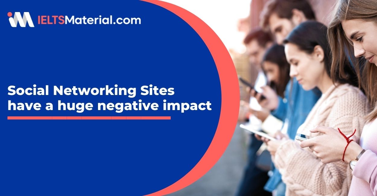 IELTS Writing Task 2 Topic: Social networking sites have a huge negative impact