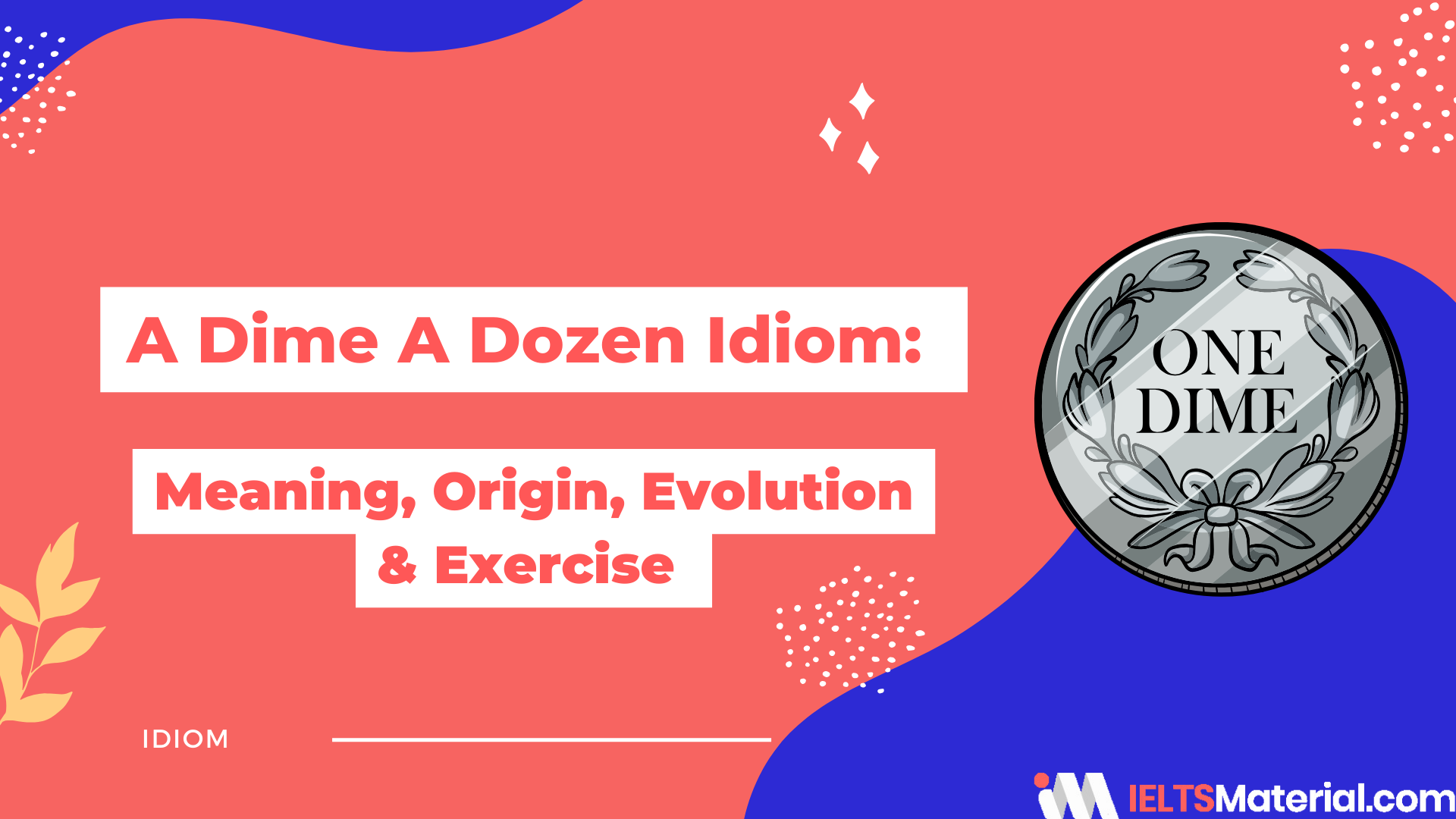 A Dime A Dozen Idiom: Meaning, Origin, Evolution & Exercise!