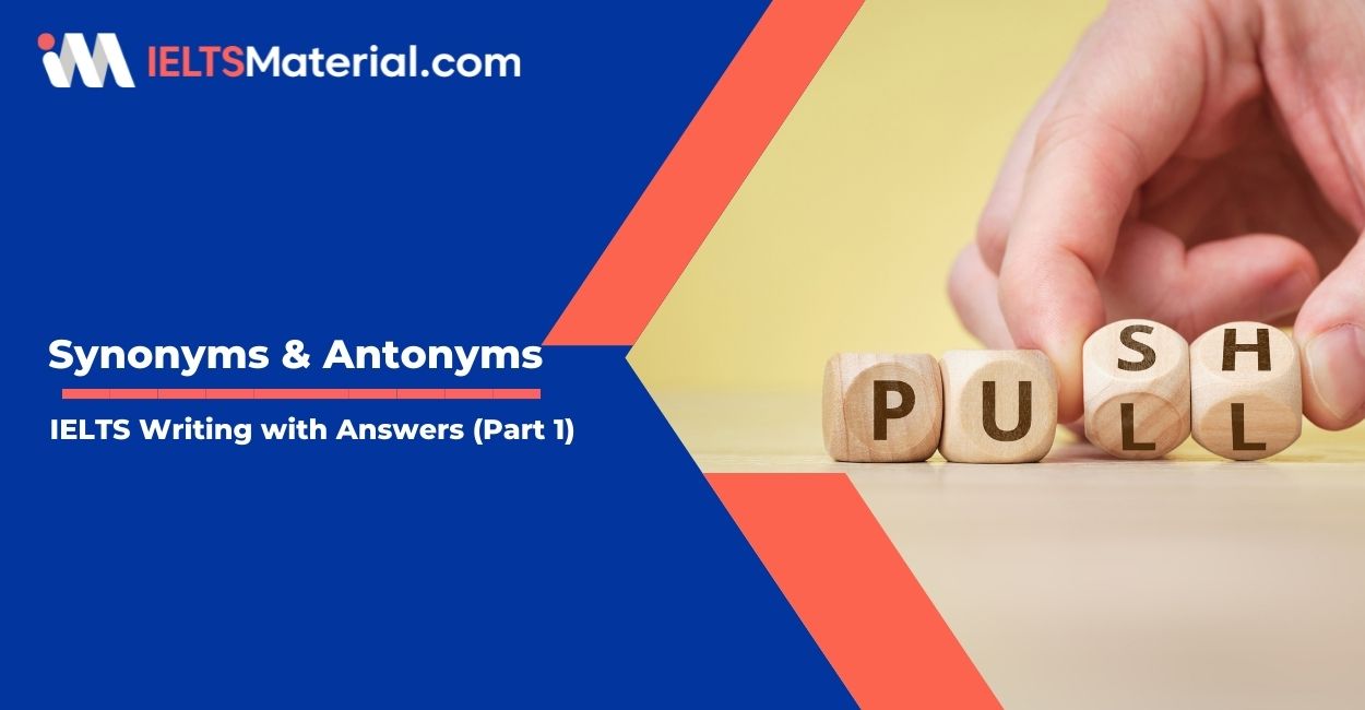 Synonyms & Antonyms for IELTS Writing with Answers (Part 1)