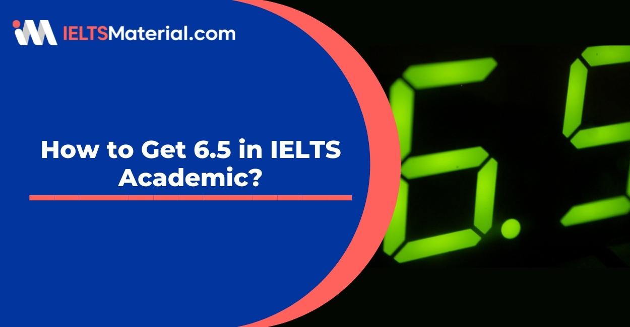 How to Get 6.5 in IELTS Academic?