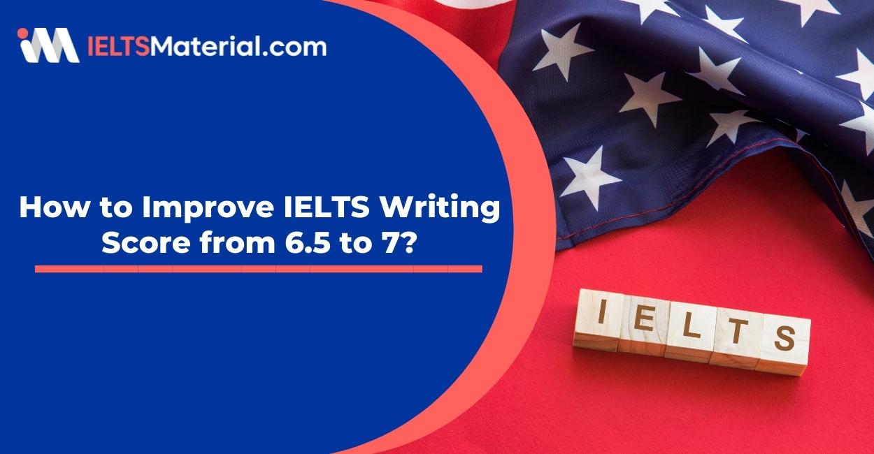 How to Improve IELTS Writing Score from 6.5 to 7?