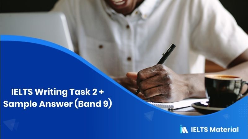 IELTS Writing Task 2 Topic in 2018 with Band 9 Sample