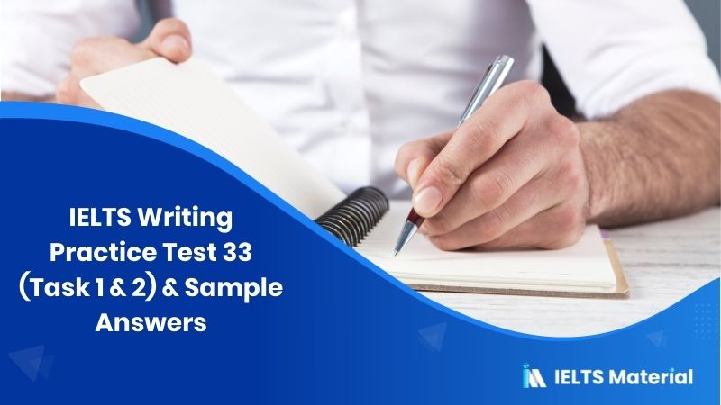 IELTS Writing Practice Test 33 (Task 1 & 2) & Sample Answers