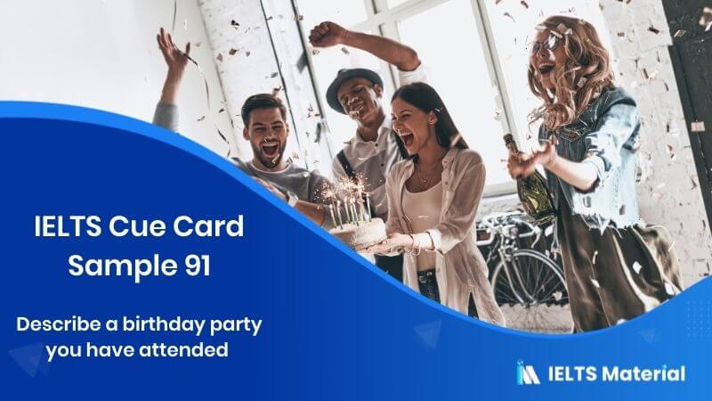 Describe a birthday party or celebration that you attended recently – IELTS Cue Card Sample 91