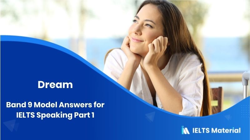 Band 9 Model Answers for IELTS Speaking Part 1 in 2019 – Topic : Dream