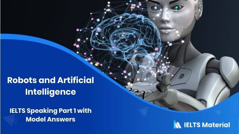 Robots and Artificial Intelligence: IELTS Speaking Part 1 Model Answer