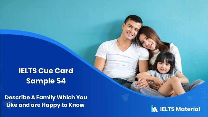 Describe A Family Which You Like and are Happy to Know – IELTS Cue Card Sample 54