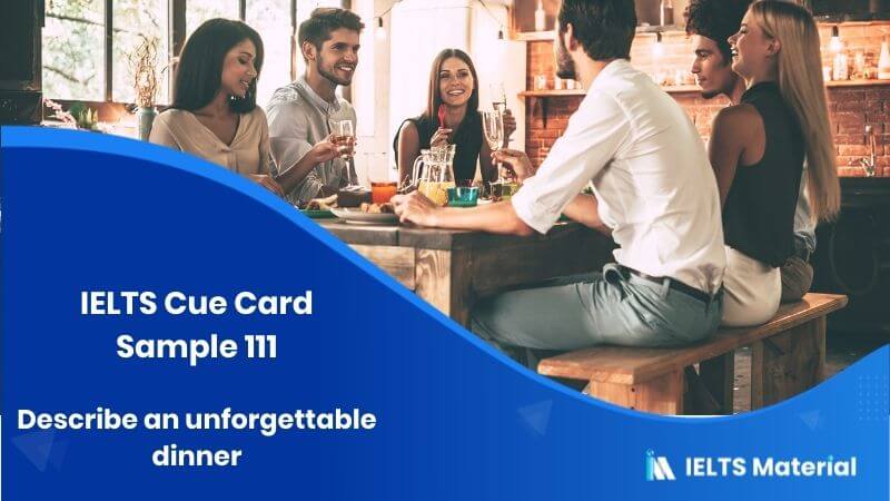 Describe an unforgettable dinner – IELTS Cue Card Sample 111