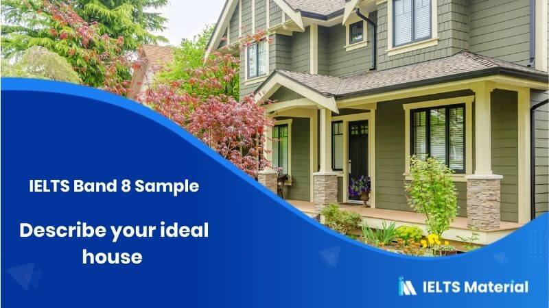 Describe your ideal house – IELTS Band 8 Sample