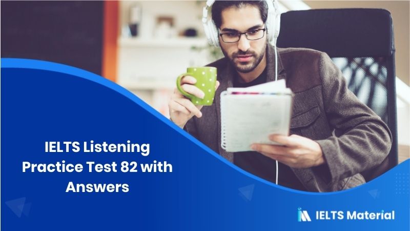 IELTS Listening Practice Test 82 with Answers
