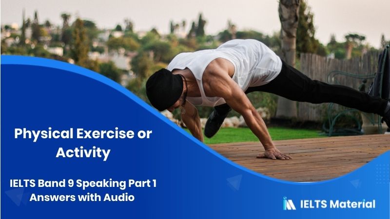 Physical Exercise or Activities: IELTS Speaking Part 1 Sample Answer