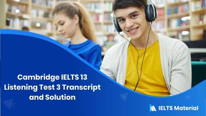 Cambridge IELTS 13 Listening Test 3 – Transcript and Solution