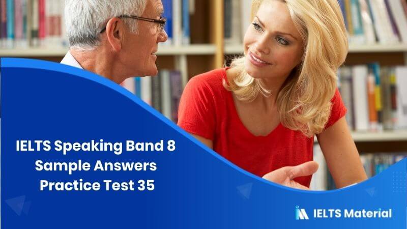 IELTS Speaking Band 8 Sample Answers: Practice Test 35