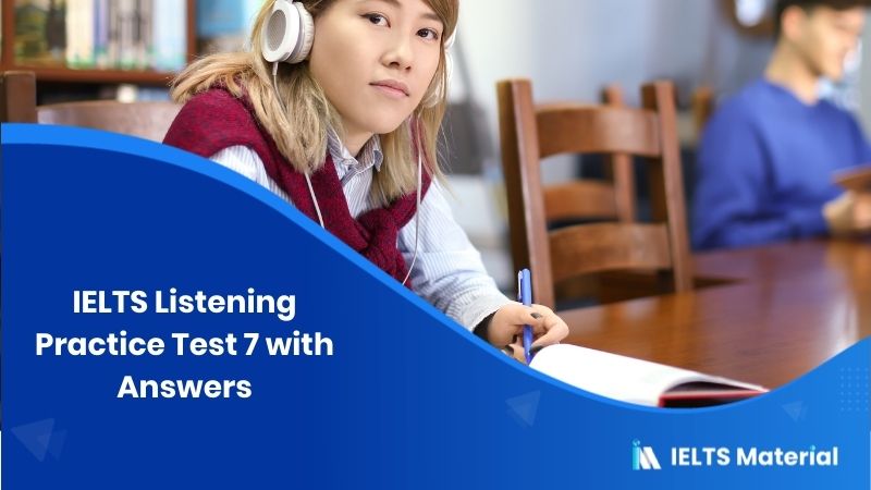 IELTS Listening Practice Test 7  with Answers
