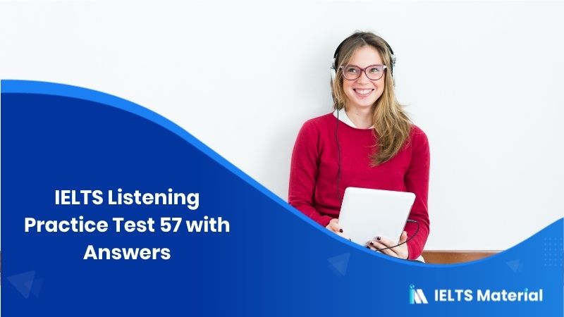 IELTS Listening Practice Test 57 – with Answers